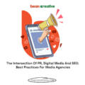 The Intersection Of PR, Digital Media And SEO: Best Practices For Media Agencies