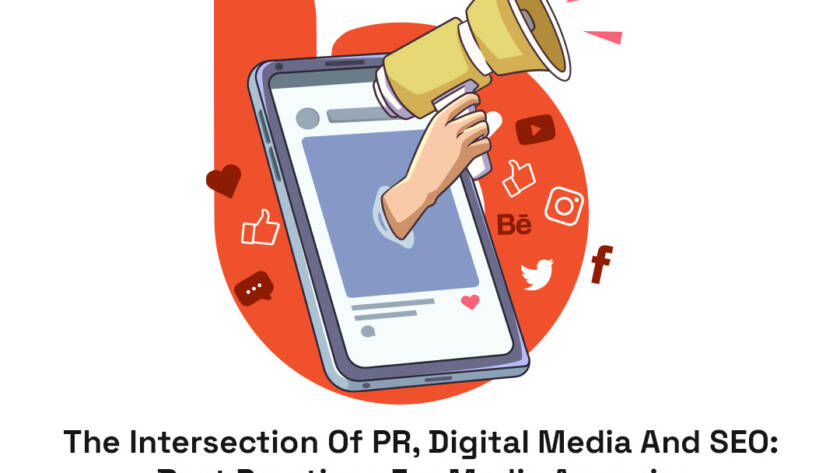 The Intersection Of PR, Digital Media And SEO: Best Practices For Media Agencies