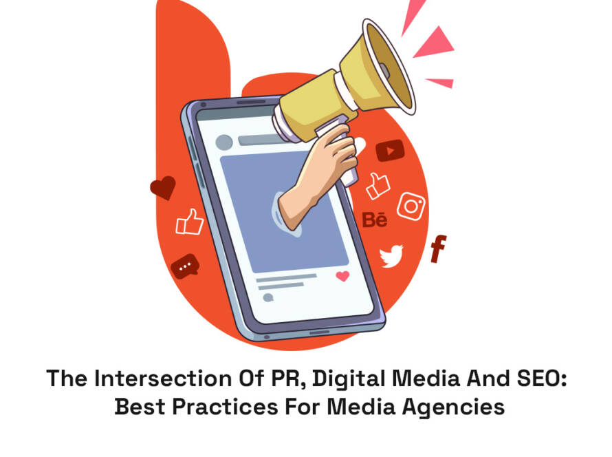 The Intersection Of PR, Digital Media And SEO: Best Practices For Media Agencies