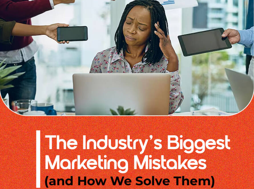 The Industry’s Biggest Marketing Mistakes (and How We Solve Them)