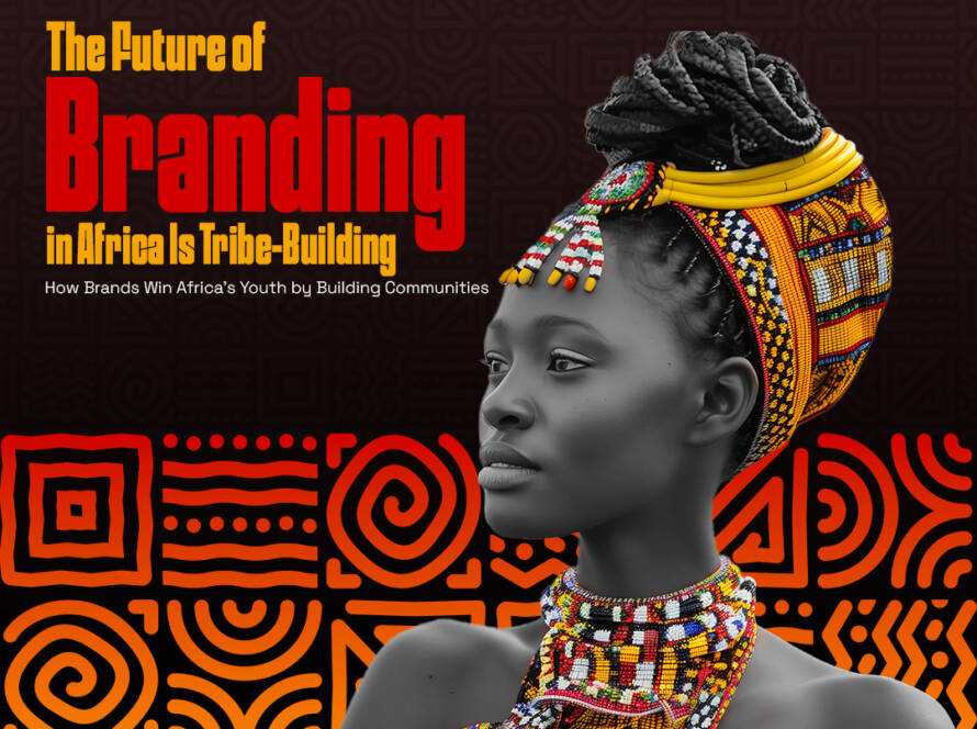 The Future of Branding in Africa Is Tribe-Building