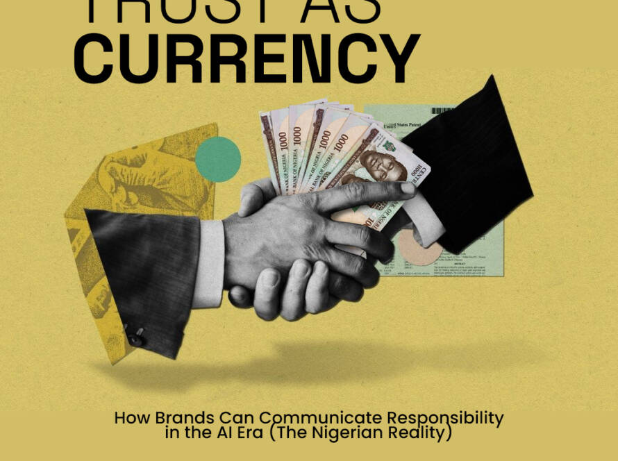 Trust as Currency: How Brands Can Communicate Responsibility in the AI Era (The Nigerian Reality)