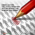 Cancel Culture, Call-Outs & Brand Risk: Why One Moment Can Redefine Your Brand
