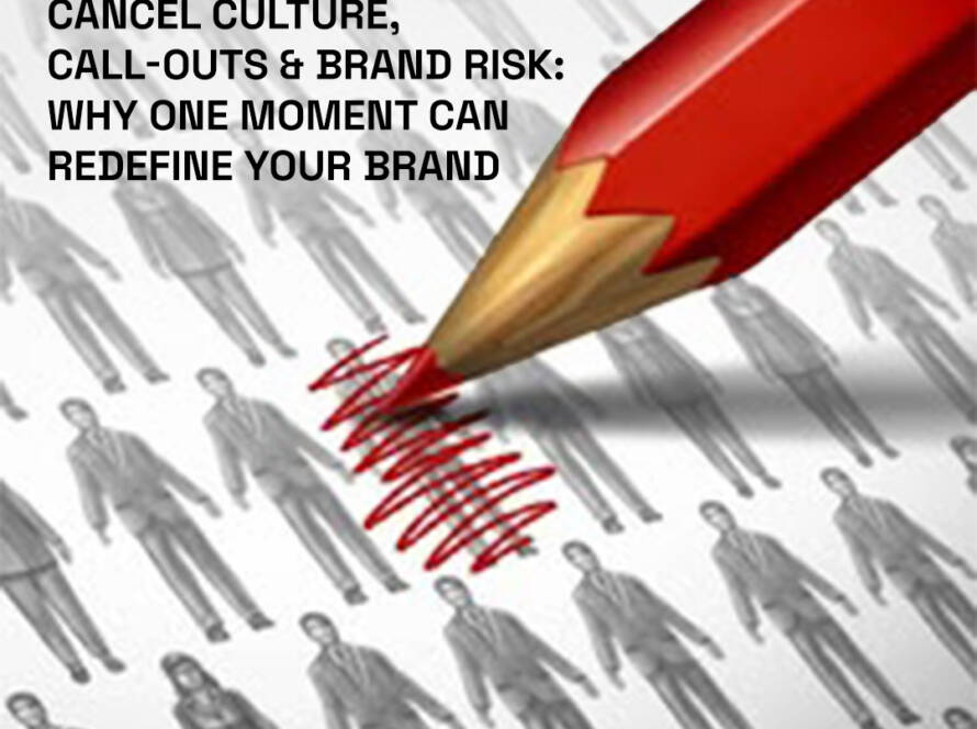 Cancel Culture, Call-Outs & Brand Risk: Why One Moment Can Redefine Your Brand