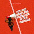 Every Post Teaches Your Audience How to Treat Your Brand