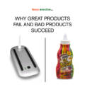 Why Great Products Fail And Bad Products Succeed